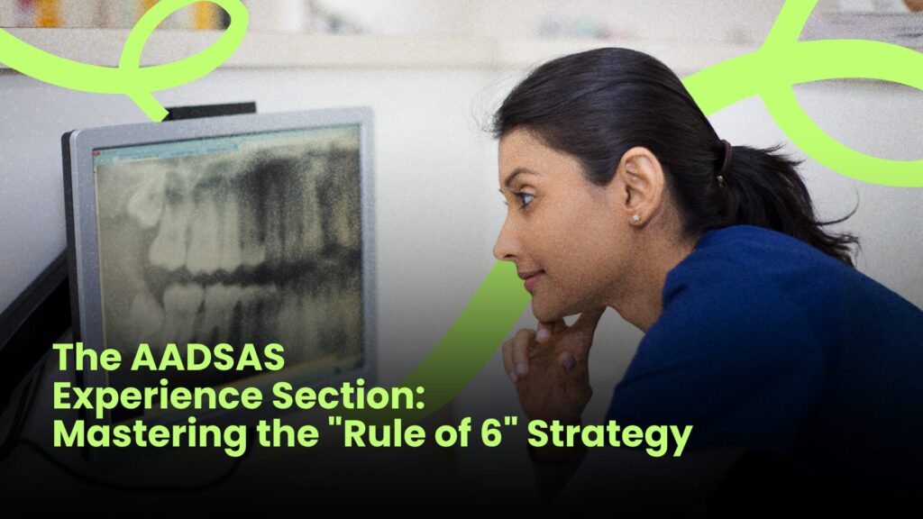 The AADSAS Experience Section: Mastering the ‘Rule of 6’ Strategy in bold green lettering with a woman closely examining a dental X-ray on a computer screen, with overlaid text reading 