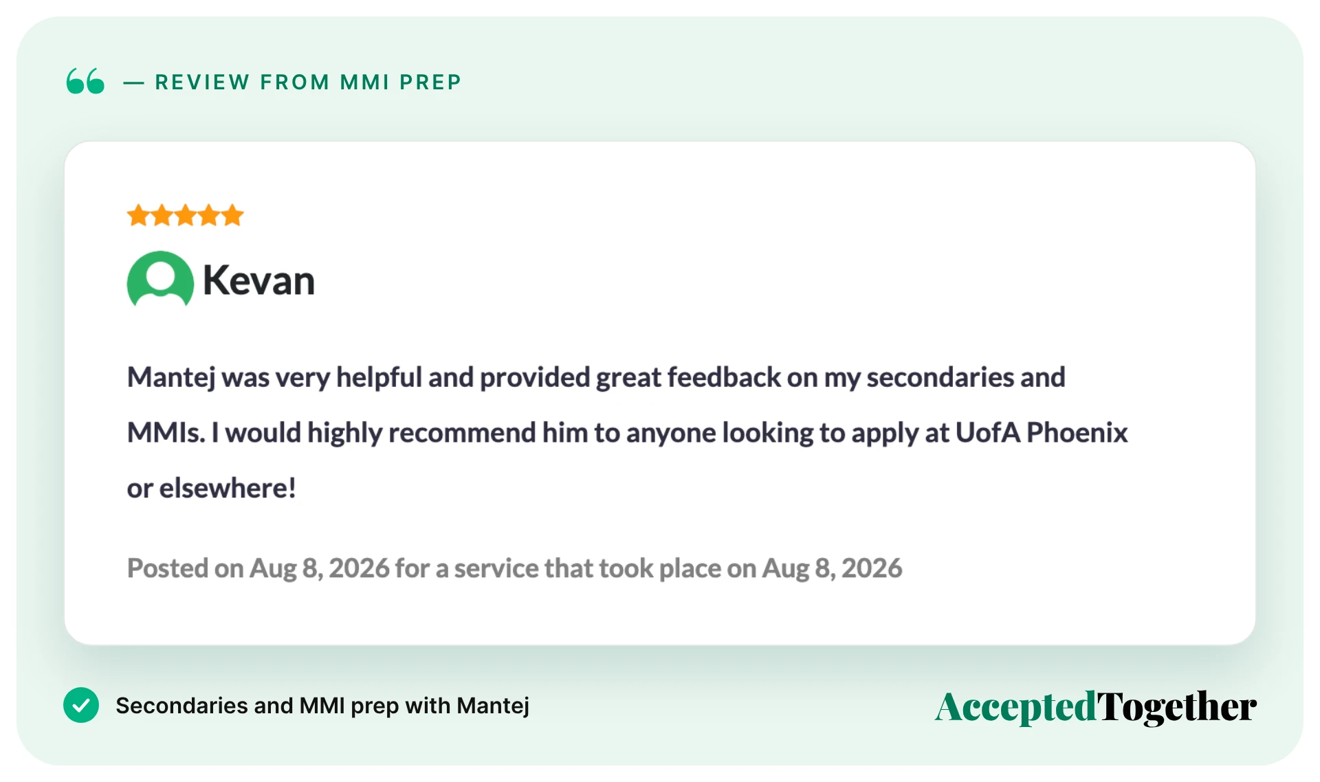 How to Prepare for MMI Interviews: Tips + 5 Question Types (2026) Five-star review from Kevan, Aug. 8, 2026: "Mantej was very helpful and provided great feedback on my secondaries and MMIs. I would highly recommend him to anyone looking to apply at UofA Phoenix or elsewhere!"